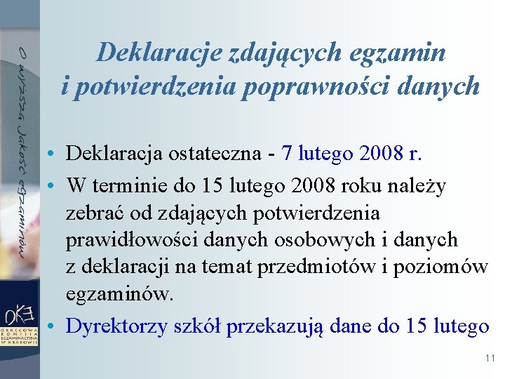 Deklaracje zdających egzamin i potwierdzenia poprawności danych • Deklaracja ostateczna - 7 lutego 2008