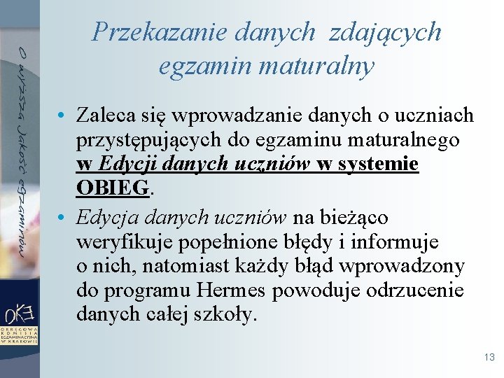 Przekazanie danych zdających egzamin maturalny • Zaleca się wprowadzanie danych o uczniach przystępujących do