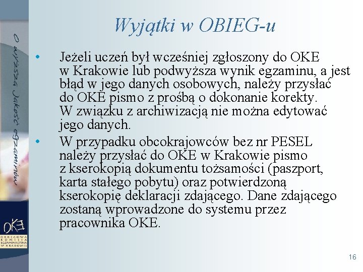 Wyjątki w OBIEG-u • • Jeżeli uczeń był wcześniej zgłoszony do OKE w Krakowie