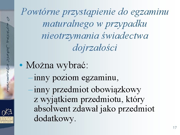 Powtórne przystąpienie do egzaminu maturalnego w przypadku nieotrzymania świadectwa dojrzałości • Można wybrać: –