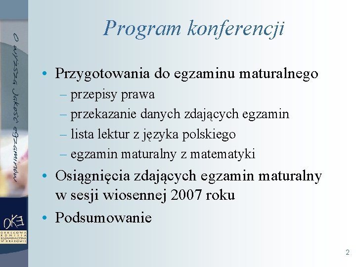 Program konferencji • Przygotowania do egzaminu maturalnego – przepisy prawa – przekazanie danych zdających