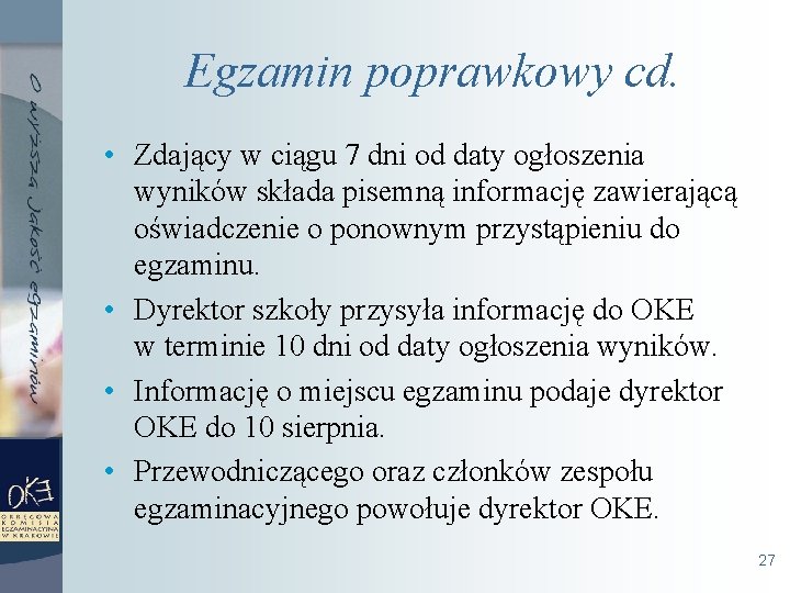 Egzamin poprawkowy cd. • Zdający w ciągu 7 dni od daty ogłoszenia wyników składa