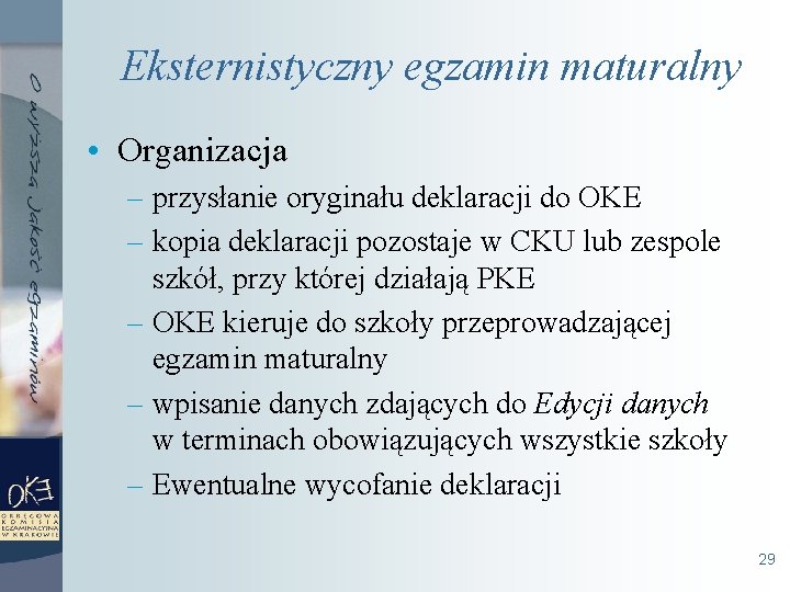 Eksternistyczny egzamin maturalny • Organizacja – przysłanie oryginału deklaracji do OKE – kopia deklaracji