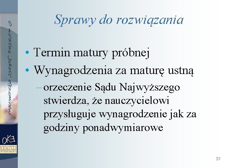 Sprawy do rozwiązania • Termin matury próbnej • Wynagrodzenia za maturę ustną – orzeczenie