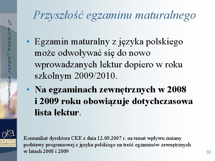 Przyszłość egzaminu maturalnego • Egzamin maturalny z języka polskiego może odwoływać się do nowo