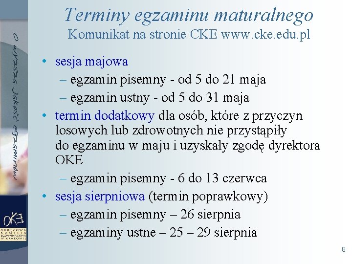 Terminy egzaminu maturalnego Komunikat na stronie CKE www. cke. edu. pl • sesja majowa