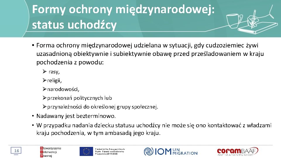 Formy ochrony międzynarodowej: status uchodźcy • Forma ochrony międzynarodowej udzielana w sytuacji, gdy cudzoziemiec