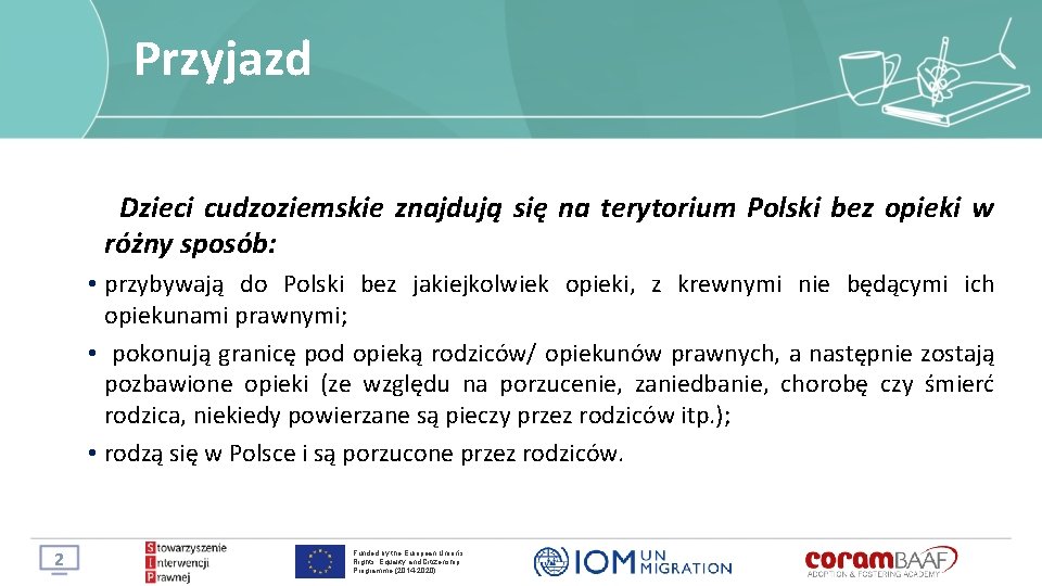 Przyjazd Dzieci cudzoziemskie znajdują się na terytorium Polski bez opieki w różny sposób: •