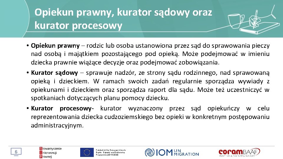 Opiekun prawny, kurator sądowy oraz kurator procesowy • Opiekun prawny – rodzic lub osoba