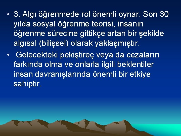  • 3. Algı öğrenmede rol önemli oynar. Son 30 yılda sosyal öğrenme teorisi,