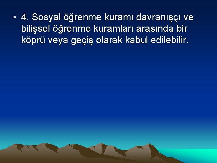  • 4. Sosyal öğrenme kuramı davranışçı ve bilişsel öğrenme kuramları arasında bir köprü