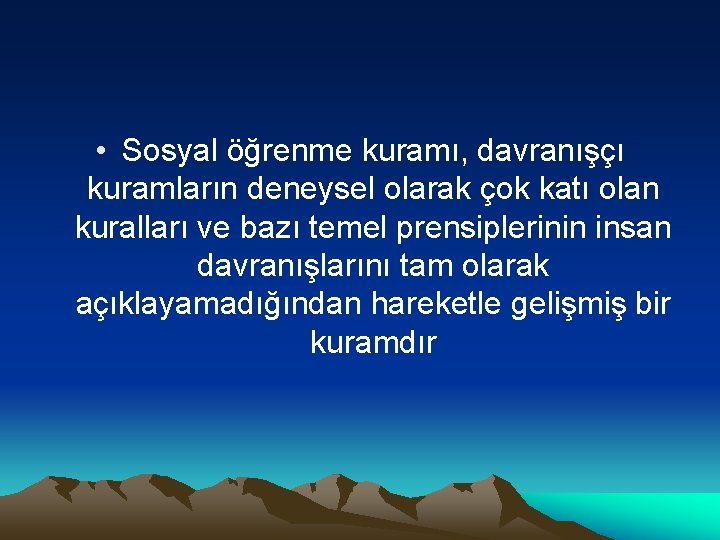  • Sosyal öğrenme kuramı, davranışçı kuramların deneysel olarak çok katı olan kuralları ve