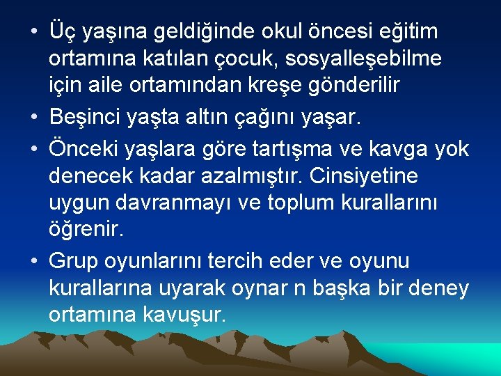  • Üç yaşına geldiğinde okul öncesi eğitim ortamına katılan çocuk, sosyalleşebilme için aile