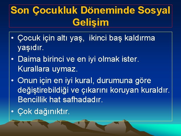 Son Çocukluk Döneminde Sosyal Gelişim • Çocuk için altı yaş, ikinci baş kaldırma yaşıdır.