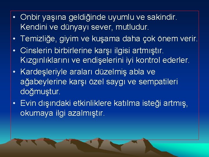  • Onbir yaşına geldiğinde uyumlu ve sakindir. Kendini ve dünyayı sever, mutludur. •