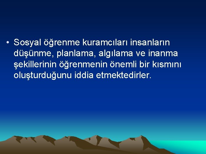  • Sosyal öğrenme kuramcıları insanların düşünme, planlama, algılama ve inanma şekillerinin öğrenmenin önemli