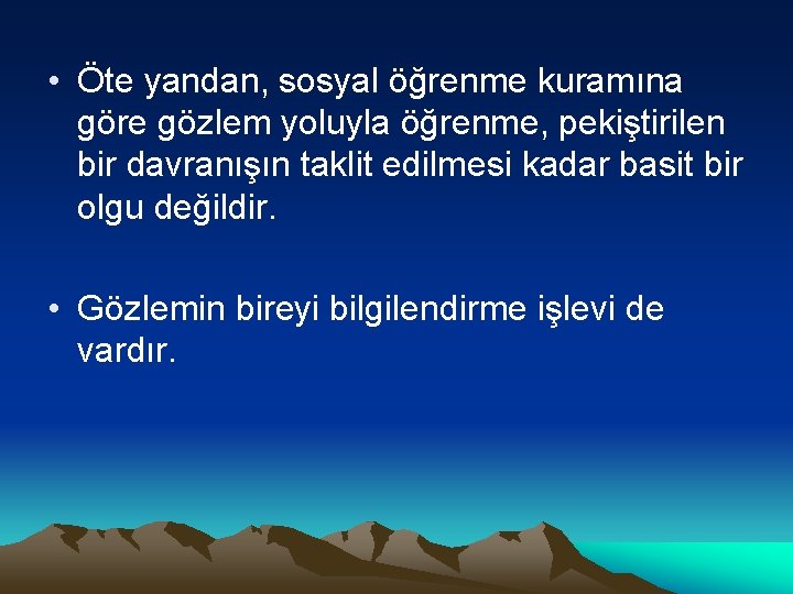  • Öte yandan, sosyal öğrenme kuramına göre gözlem yoluyla öğrenme, pekiştirilen bir davranışın