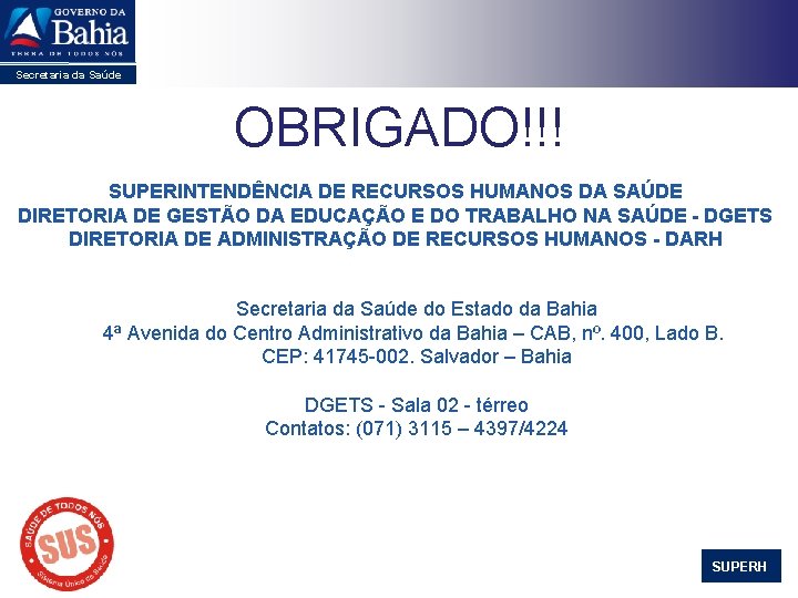 Secretaria da Saúde OBRIGADO!!! SUPERINTENDÊNCIA DE RECURSOS HUMANOS DA SAÚDE DIRETORIA DE GESTÃO DA