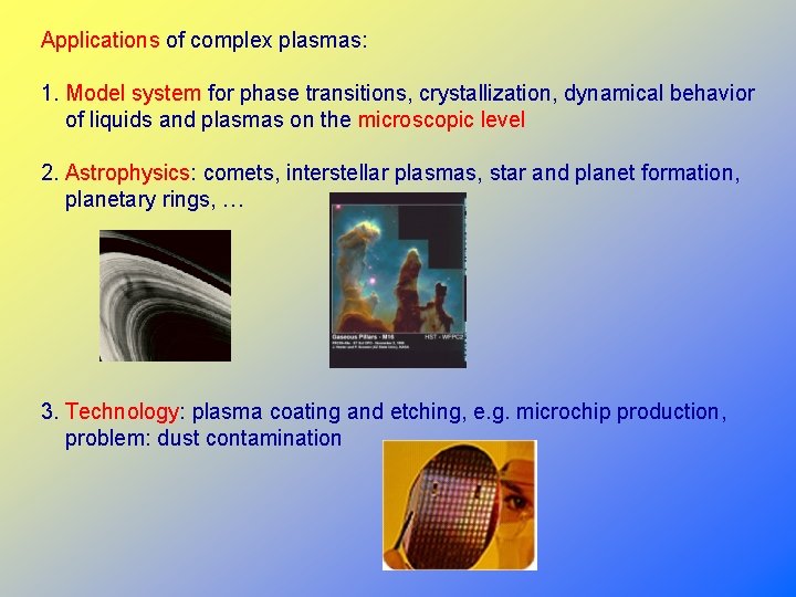 Applications of complex plasmas: 1. Model system for phase transitions, crystallization, dynamical behavior of