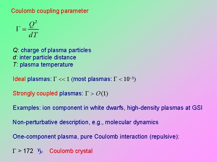 Coulomb coupling parameter Q: charge of plasma particles d: inter particle distance T: plasma