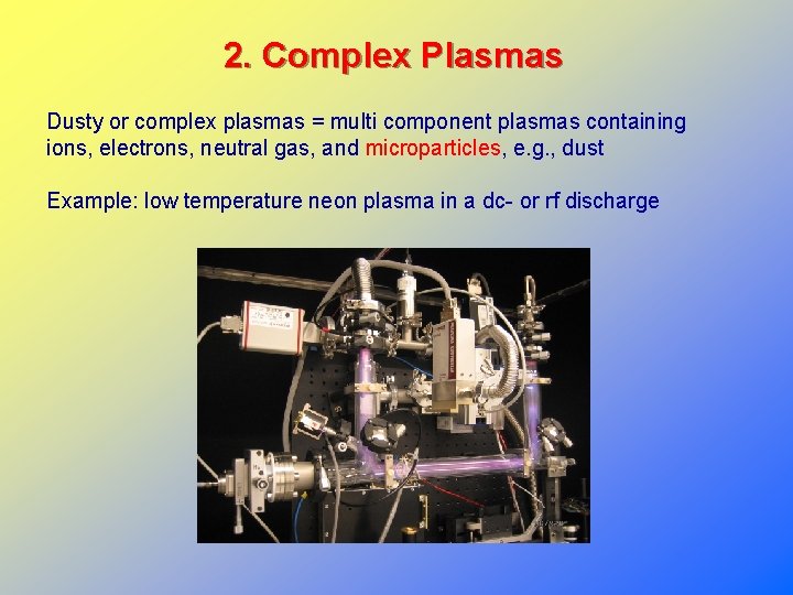 2. Complex Plasmas Dusty or complex plasmas = multi component plasmas containing ions, electrons,