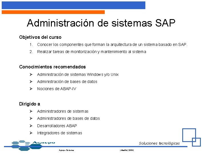 Administración de sistemas SAP Objetivos del curso 1. Conocer los componentes que forman la