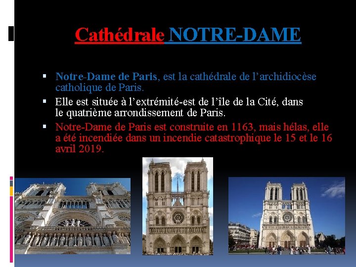 Cathédrale NOTRE-DAME Notre-Dame de Paris, est la cathédrale de l’archidiocèse catholique de Paris. Elle