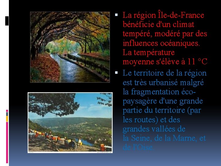  La région Île-de-France bénéficie d'un climat tempéré, modéré par des influences océaniques. La