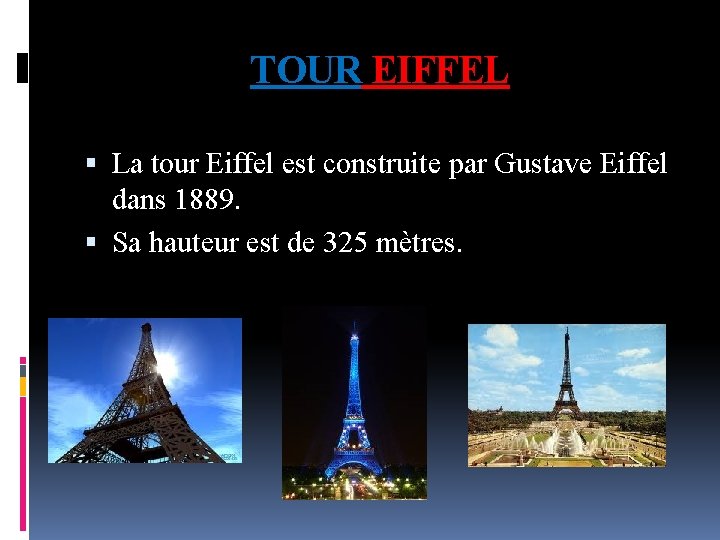 TOUR EIFFEL La tour Eiffel est construite par Gustave Eiffel dans 1889. Sa hauteur