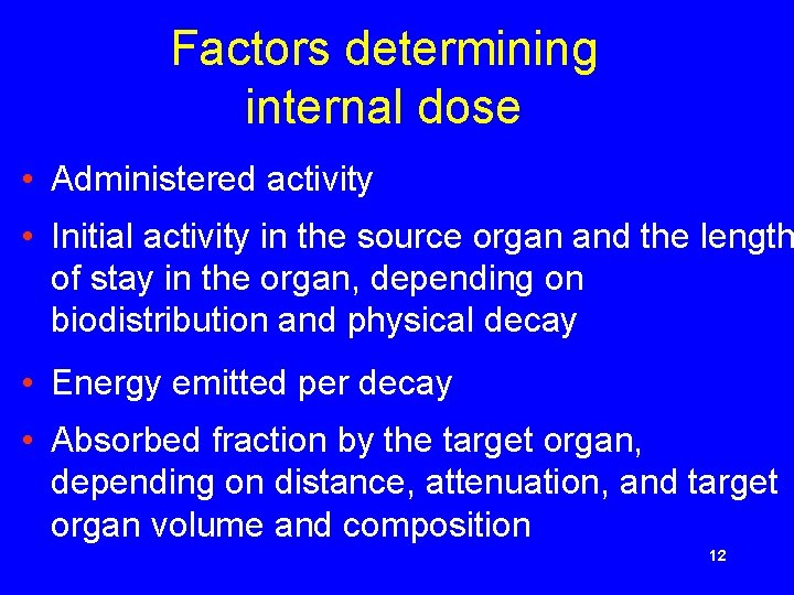 Factors determining internal dose • Administered activity • Initial activity in the source organ