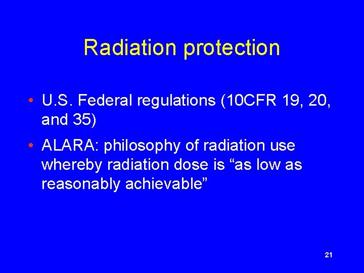 Radiation protection • U. S. Federal regulations (10 CFR 19, 20, and 35) •