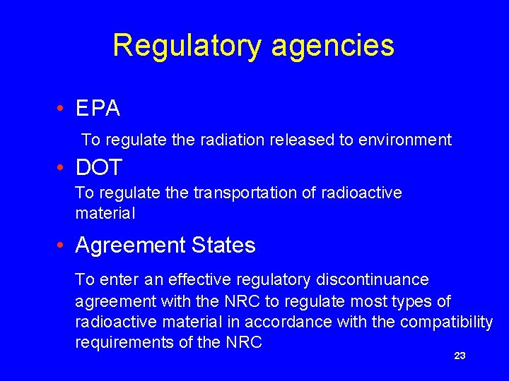 Regulatory agencies • EPA To regulate the radiation released to environment • DOT To