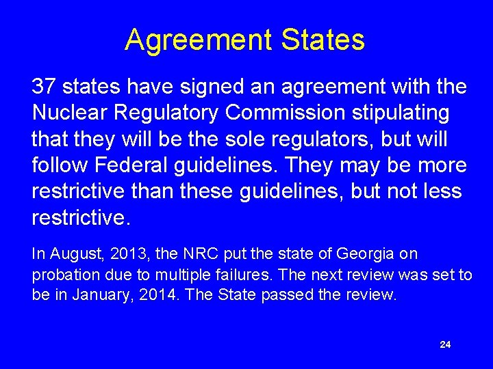 Agreement States 37 states have signed an agreement with the Nuclear Regulatory Commission stipulating