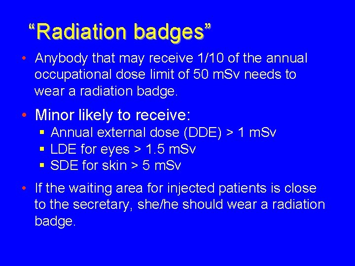 “Radiation badges” • Anybody that may receive 1/10 of the annual occupational dose limit