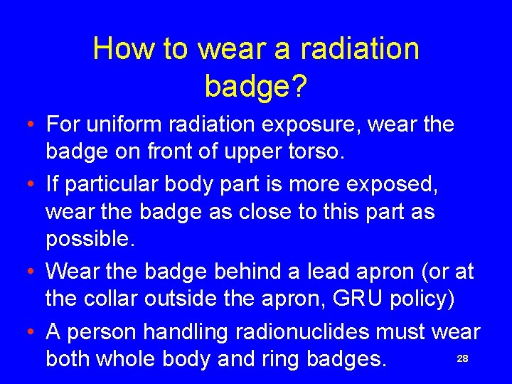 How to wear a radiation badge? • For uniform radiation exposure, wear the badge