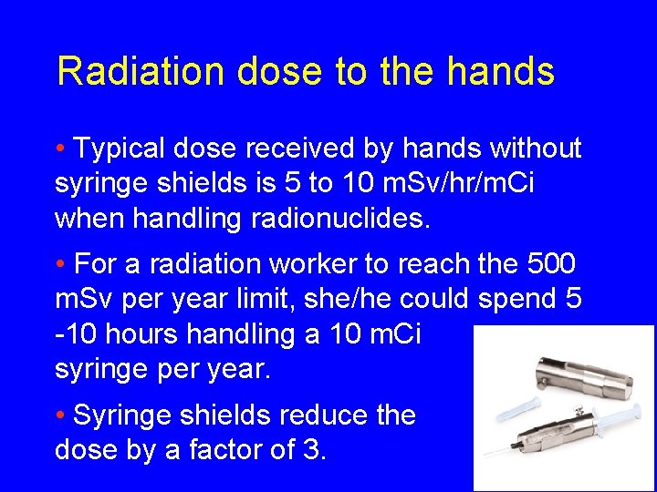Radiation dose to the hands • Typical dose received by hands without syringe shields