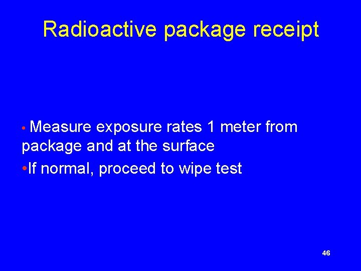 Radioactive package receipt • Measure exposure rates 1 meter from package and at the