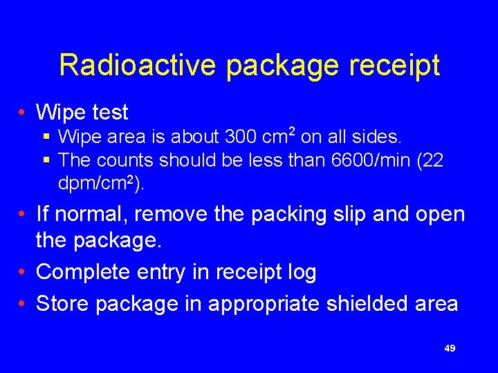Radioactive package receipt • Wipe test § Wipe area is about 300 cm 2