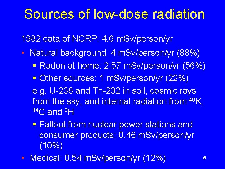 Sources of low-dose radiation 1982 data of NCRP: 4. 6 m. Sv/person/yr • Natural