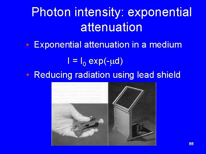 Photon intensity: exponential attenuation • Exponential attenuation in a medium I = I 0