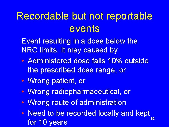 Recordable but not reportable events Event resulting in a dose below the NRC limits.