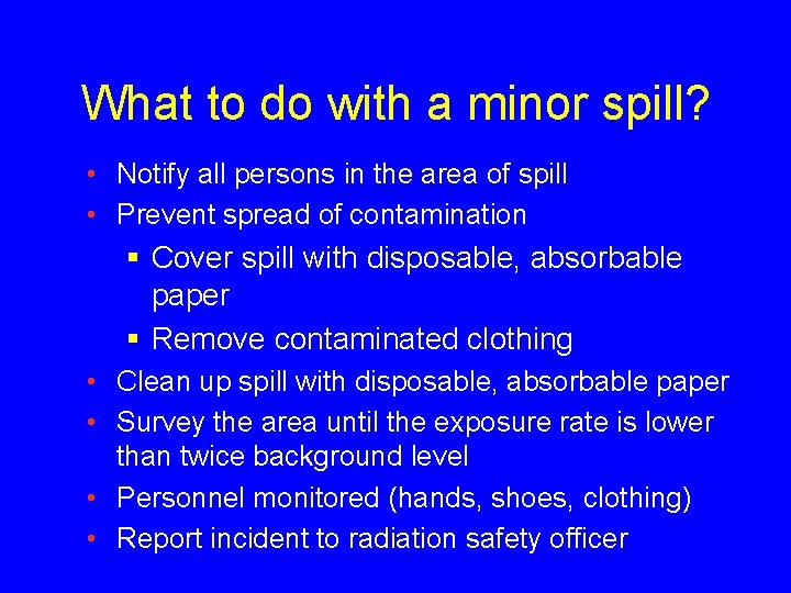 What to do with a minor spill? • Notify all persons in the area