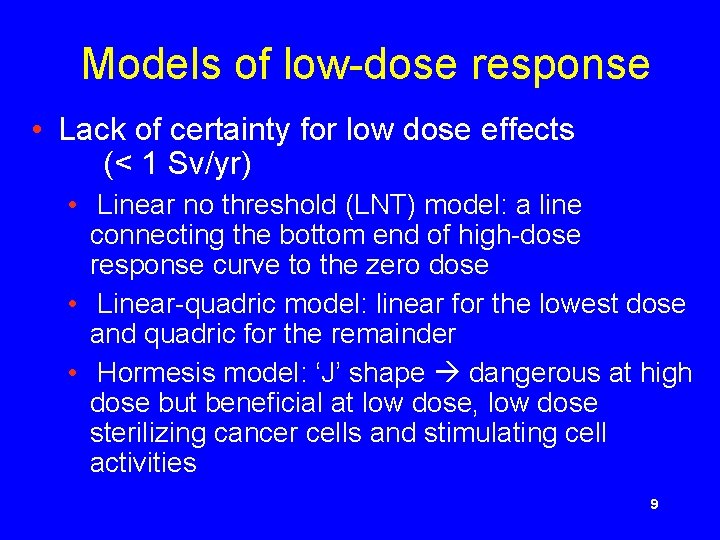 Models of low-dose response • Lack of certainty for low dose effects (< 1