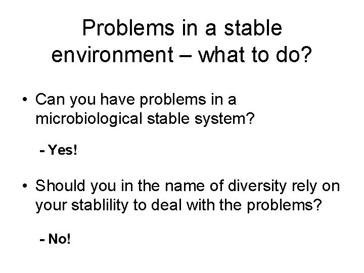 Problems in a stable environment – what to do? • Can you have problems