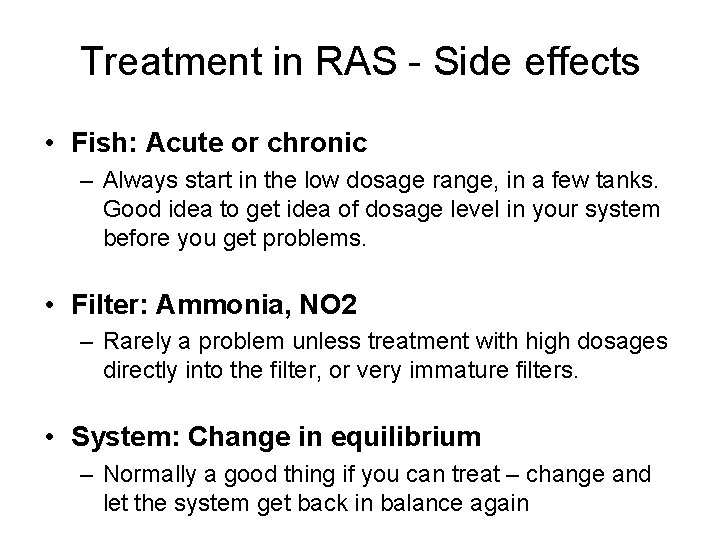 Treatment in RAS - Side effects • Fish: Acute or chronic – Always start