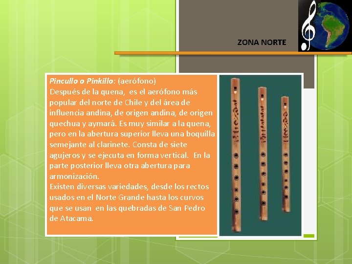 ZONA NORTE Pincullo o Pinkillo: (aerófono) Después de la quena, es el aerófono más