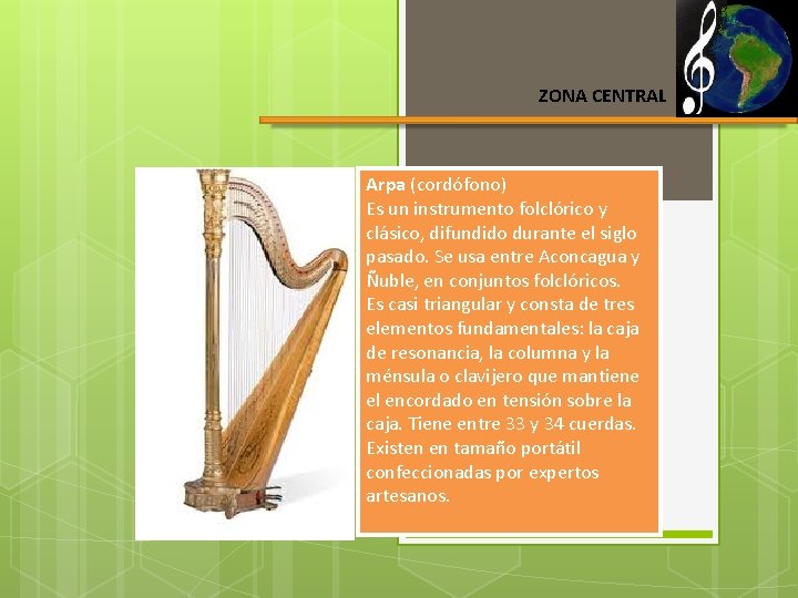 ZONA CENTRAL Arpa (cordófono) Es un instrumento folclórico y clásico, difundido durante el siglo