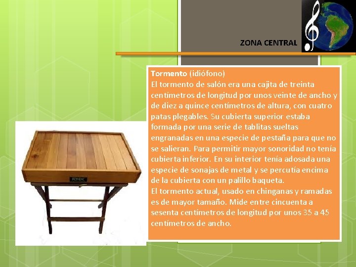 ZONA CENTRAL Tormento (idiófono) El tormento de salón era una cajita de treinta centímetros