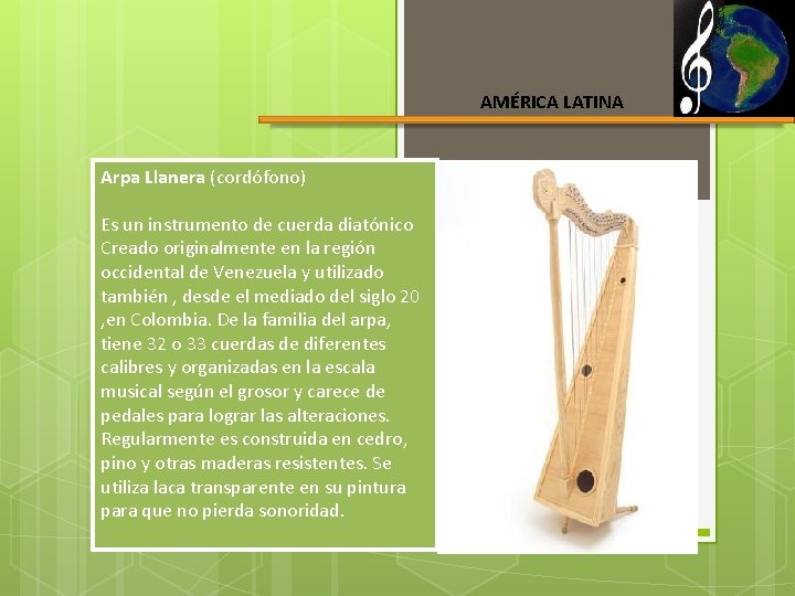 AMÉRICA LATINA Arpa Llanera (cordófono) Es un instrumento de cuerda diatónico Creado originalmente en