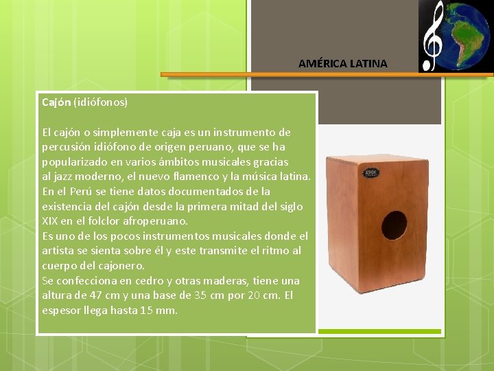 AMÉRICA LATINA Cajón (idiófonos) El cajón o simplemente caja es un instrumento de percusión